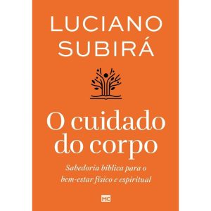 O CUIDADO DO CORPO: SABEDORIA BÍBLICA PARA O BEM-E - MUNDO CRISTÃO