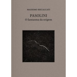 PASOLINI: O FANTASMA DA ORIGEM - EDITORA ÂYINÉ