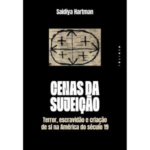 CENAS DA SUJEIÇÃO: TERROR, ESCRAVIDÃO E CRIAÇÃO DE - EDITORA FOSFORO