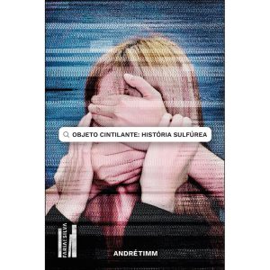 Objeto cintilante: história sulfúrea - FARIA E SILVA EDITORA
