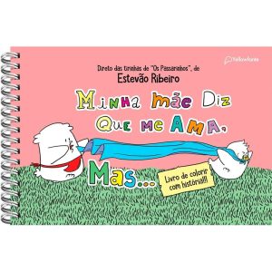 MINHA MÃE DIZ QUE ME AMA, MAS... (PARA COLORIR) - YELLOWFANTE