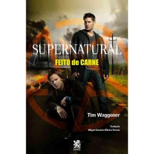 SUPERNATURAL: FEITO DE CARNE - CAMELOT EDITORA