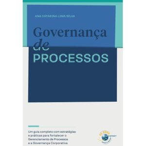 GOVERNANÇA DE PROCESSOS: UM GUIA COMPLETO COM ESTR - BRASPORT LIVROS E MULTIMIDIA
