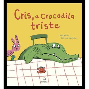 Cris, a crocodila triste - EDITORA VIA LÚDICA LTDA