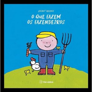 O que fazem os fazendeiros - EDITORA VIA LÚDICA LTDA