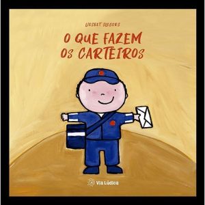 O que fazem os carteiros - EDITORA VIA LÚDICA LTDA