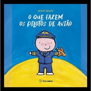O que fazem os pilotos de avião - EDITORA VIA LÚDICA LTDA