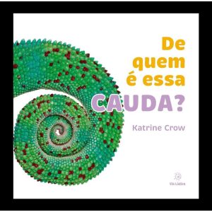 De quem é essa cauda? - EDITORA VIA LÚDICA LTDA