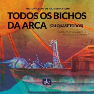 TODOS OS BICHOS DA ARCA (OU QUASE TODOS) - EDITORA ELO