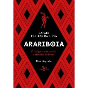 ARARIBOIA: O INDÍGENA QUE MUDOU A HISTÓRIA DO BRAS - BAZAR DO TEMPO