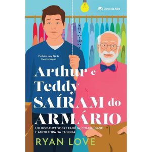 ARTHUR E TEDDY SAÍRAM DO ARMÁRIO: UM ROMANCE SOBRE - LIVROS DA ALICE