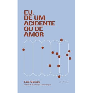 Eu, de um acidente ou de amor - TELARANHA