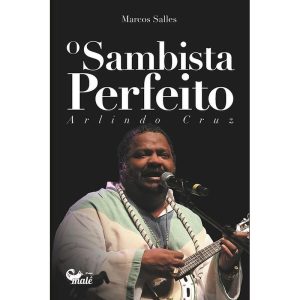 O SAMBISTA PERFEITO: ARLINDO CRUZ - EDITORA MALÊ