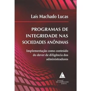 PROGRAMAS DE INTEGRIDADE NAS SOCIEDADES ANÔNIMAS - LIVRARIA DO ADVOGADO