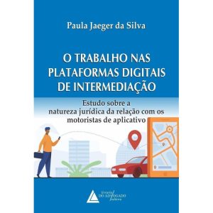 O TRABALHO NAS PLATAFORMAS DIGITAIS DE INTERMEDIAÇ - LIVRARIA DO ADVOGADO