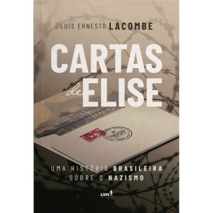CARTAS DE ELISE - UMA HISTÓRIA BRASILEIRA SOBRE O  - EDITORA LVM