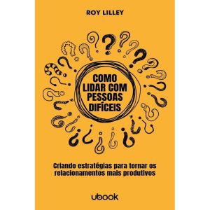 COMO LIDAR COM PESSOAS DIFÍCEIS: ESTRATÉGIAS PARA  - UBOOK