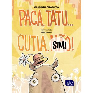 PACA, TATU... CUTIA, SIM! - EDITORA ELO