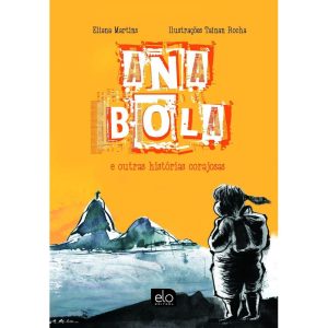 ANA BOLA E OUTRAS HISTÓRIAS CORAJOSAS - EDITORA ELO