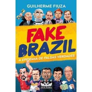 FAKE BRAZIL: A EPIDEMIA DE FALSAS VERDADES - AVIS RARA