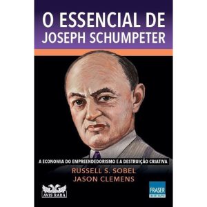 O ESSENCIAL DE JOSEPH SCHUMPETER: A ECONOMIA DO EM - AVIS RARA