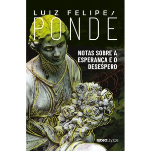 NOTAS SOBRE A ESPERANÇA E O DESESPERO - GLOBO LIVROS