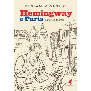 HEMINGWAY E PARIS - UM CASO DE AMOR - GRYPHUS