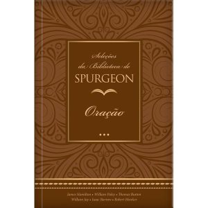 Seleções da biblioteca de spurgeon - oração - PUBLICAÇÕES PÃO DIÁRIO