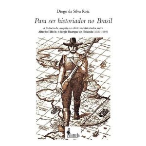Para ser historiador no Brasil: a história de um p - ALAMEDA CASA EDITORIAL