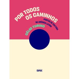 POR TODOS OS CAMINHOS: PONTOS DE CULTURA NA AMÉRIC - EDIÇÕES SESC