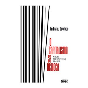 O CAPITALISMO SE DESLOCA: NOVAS ARQUITETURAS SOCIA - EDIÇÕES SESC