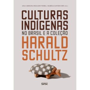 CULTURAS INDÍGENAS NO BRASIL E A COLEÇÃO HARALD SC - EDIÇÕES SESC