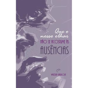 QUE O NOSSO OLHAR NÃO SE ACOSTUME ÀS AUSÊNCIAS - AROLE CULTURAL