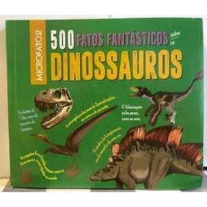 500 fatos fantástico sobre os dinossauros - PE DA LETRA EDITORA