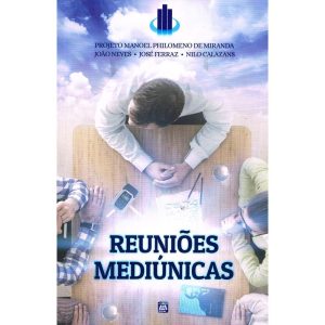 REUNIÕES MEDIÚNICAS - PROJETO MANOEL PHILOMENO DE  - EDITORA LEAL