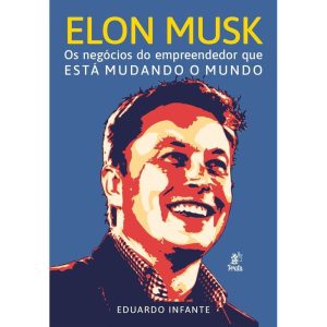 ELON MUSK - OS NEGÓCIOS DO EMPREENDEDOR QUE ESTÁ M - PRATA EDITORA