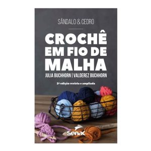 CROCHÊ EM FIO DE MALHA 2° EDIÇÃO: REVISTA E AMPLIA - SENAC RIO