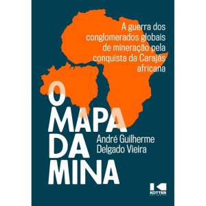 O MAPA DA MINA: A GUERRA DOS CONGLOMERADOS GLOBAIS - KOTTER EDITORIAL