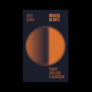 IMAGENS DA NOITE: ENSAIOS SOBRE RAÇA E RACIALIZAÇÃ - GLAC EDIÇÕES