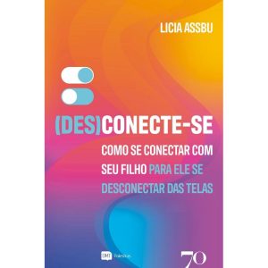 (Des)conecte-se: como se conectar com seu filho pa - EDICOES 70