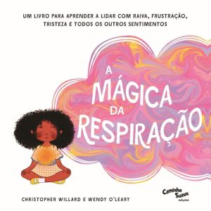 A MÁGICA DA RESPIRAÇÃO: UM LIVRO PARA APRENDER A L - CAMINHO SUAVE