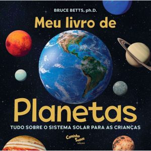 MEU LIVRO DE PLANETAS: TUDO SOBRE O SISTEMA SOLAR  - CAMINHO SUAVE