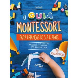 O GUIA MONTESSORI PARA CRIANÇAS DE 3 A 6 ANOS - ES - CAMINHO SUAVE