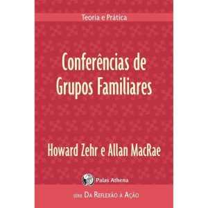 CONFERÊNCIAS DE GRUPOS FAMILIARES: TEORIA E PRÁTIC - PALAS ATHENA