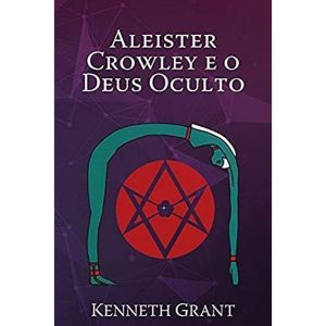 ALEISTER CROWLEY E O DEUS OCULTO - CANAL DOS LIVROS