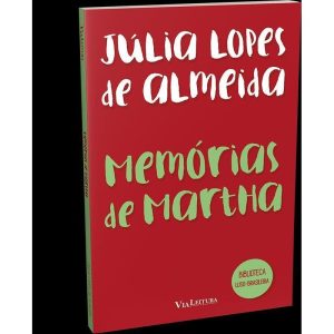 MEMÓRIAS DE MARTHA - JÚLIA LOPES DE ALMEIDA (LEITU - VIA LEITURA