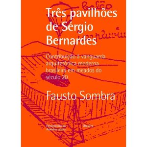 TRÊS PAVILHÕES DE SERGIO BERNARDES: CONTRIBUIÇÃO À - ROMANO GUERRA EDITORA