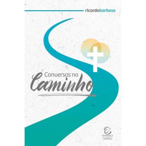 Conversas no caminho: Reflexões sobre a experiênci - EDITORA EVANGELICA ESPERANCA