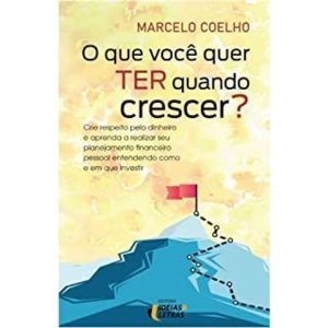 O QUE VOCÊ QUE TER QUANDO CRESCER? - EDITORA IDEIAS & LETRAS