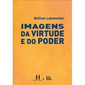 Imagens da virtude e do poder - EDITORA IDEIAS & LETRAS